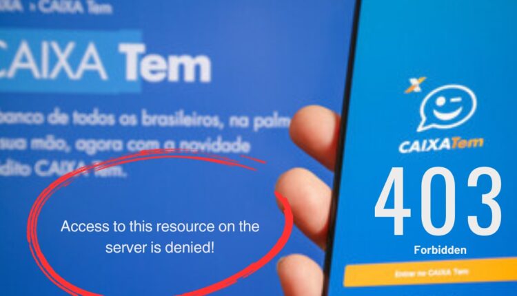 Não fique mais sem acessar o Caixa Tem! Confira a solução para o erro 403!